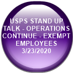 USPS STAND UP TALK - OPERATIONS CONTINUE - EXEMPT EMPLOYEES        3/23/2020