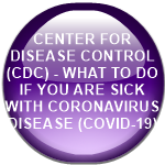 CENTER FOR DISEASE CONTROL (CDC) - WHAT TO DO IF YOU ARE SICK WITH CORONAVIRUS DISEASE (COVID-19)