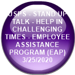 USPS - STAND UP TALK - HELP IN CHALLENGING TIMES - EMPLOYEE ASSISTANCE PROGRAM (EAP)                    3/25/2020