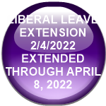 LIBERAL LEAVE EXTENSION         2/4/2022                            EXTENDED THROUGH APRIL 8, 2022